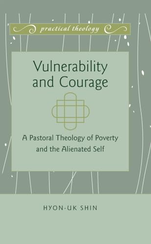 9781433118500: Vulnerability and Courage; A Pastoral Theology of Poverty and the Alienated Self (3) (Practical Theology)