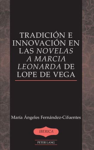 Imagen de archivo de Tradicin e innovacin en las Novelas a Marcia Leonarda de Lope de Vega 42 Iberica a la venta por PBShop.store US