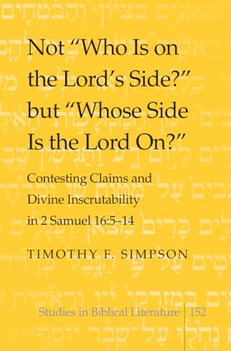 9781433119798: Not Who Is on the Lord's Side? but Whose Side Is the Lord On?: Contesting Claims and Divine Inscrutability in 2 Samuel 16: 5-14: 152 (Studies in Biblical Literature)