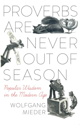 Stock image for Proverbs Are Never Out of Season: Popular Wisdom in the Modern Age for sale by ThriftBooks-Dallas
