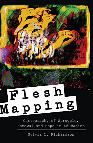 Beispielbild fr Flesh Mapping: Cartography of Struggle, Renewal and Hope in Education zum Verkauf von ThriftBooks-Dallas