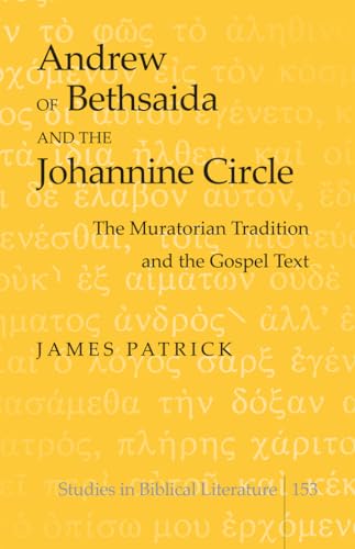 Beispielbild fr Andrew of Bethsaida and the Johannine Circle: The Muratorian Tradition and the Gospel Text (Studies in Biblical Literature) zum Verkauf von Powell's Bookstores Chicago, ABAA