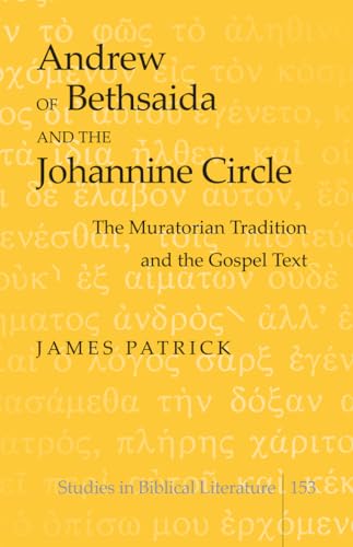 9781433120251: Andrew of Bethsaida and the Johannine Circle: The Muratorian Tradition and the Gospel Text (153) (Studies in Biblical Literature)