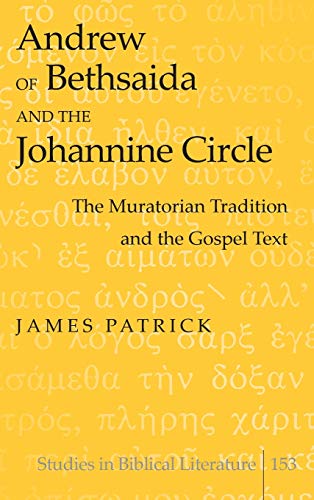 9781433120251: Andrew of Bethsaida and the Johannine Circle: The Muratorian Tradition and the Gospel Text: 153
