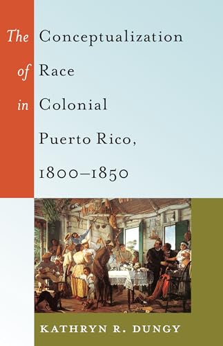 9781433120428: The Conceptualization of Race in Colonial Puerto Rico, 1800–1850
