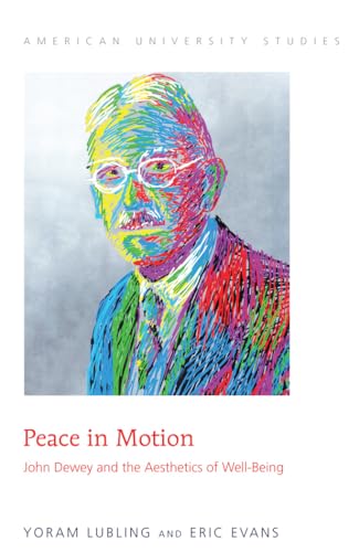 Stock image for Peace in Motion John Dewey and the Aesthetics of WellBeing 212 American University Studies Series 5 Philosophy for sale by PBShop.store US
