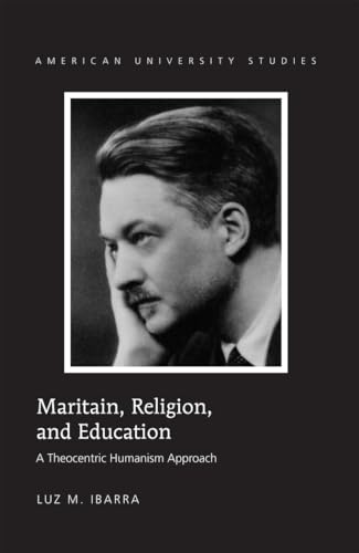 Imagen de archivo de Maritain, Religion, and Education A Theocentric Humanism Approach 326 American University Studies Series 7 Theology and Religion a la venta por PBShop.store US