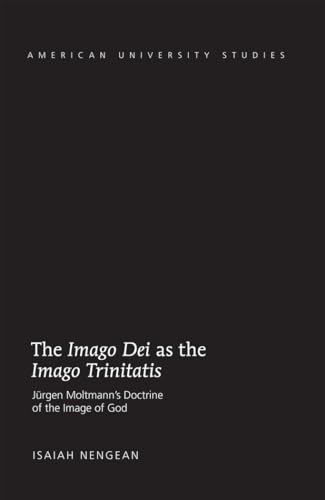 9781433121586: The Imago Dei as the Imago Trinitatis: Jrgen Moltmann’s Doctrine of the Image of God (American University Studies)