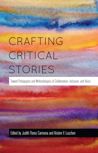 9781433121593: Crafting Critical Stories: Toward Pedagogies and Methodologies of Collaboration, Inclusion, and Voice (Counterpoints)