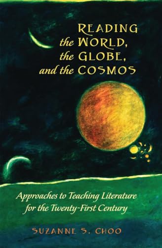 Imagen de archivo de Reading the World; the Globe; and the Cosmos : Approaches to Teaching Literature for the Twenty-first Century a la venta por Ria Christie Collections