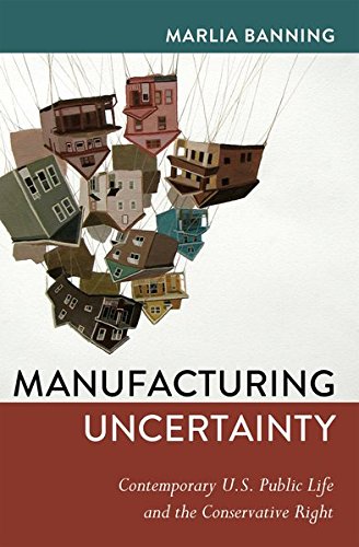 9781433122217: Manufacturing Uncertainty: Contemporary U.S. Public Life and the Conservative Right: 27 (Frontiers in Political Communication)