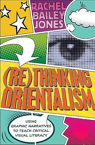 9781433122286: (Re)thinking Orientalism; Using Graphic Narratives to Teach Critical Visual Literacy (12) (Minding the Media: Critical Issues for Learning and Teaching)