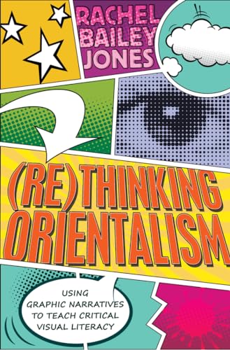 Imagen de archivo de Rethinking Orientalism Using Graphic Narratives to Teach Critical Visual Literacy 12 Minding the Media Critical Issues for Learning and Teaching a la venta por PBShop.store US