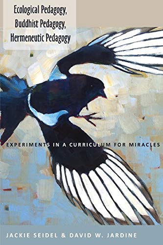 Beispielbild fr Ecological Pedagogy, Buddhist Pedagogy, Hermeneutic Pedagogy: Experiments in a Curriculum for Miracles (Counterpoints) zum Verkauf von Monster Bookshop