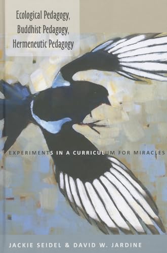 Beispielbild fr Ecological Pedagogy, Buddhist Pedagogy, Hermeneutic Pedagogy : Experiments in a Curriculum for Miracles zum Verkauf von Buchpark