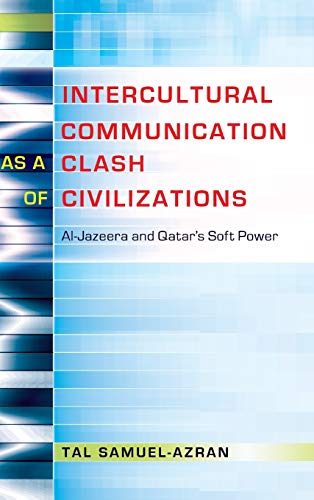 9781433122644: Intercultural Communication as a Clash of Civilizations: Al-Jazeera and Qatar's Soft Power (19) (Critical Intercultural Communication Studies)