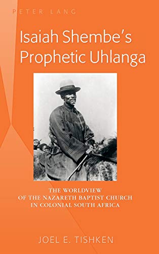 9781433122859: Isaiah Shembe's Prophetic Uhlanga; The Worldview of the Nazareth Baptist Church in Colonial South Africa