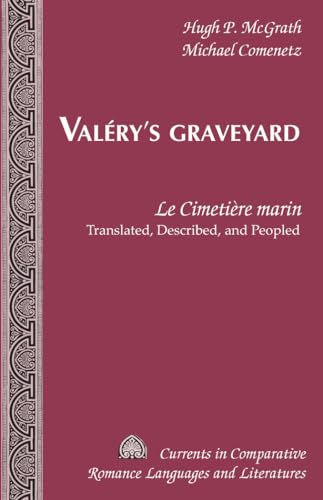 9781433122927: Valry's Graveyard; Le Cimetire marin - Translated, Described, and Peopled (186) (Currents in Comparative Romance Languages & Literatures)