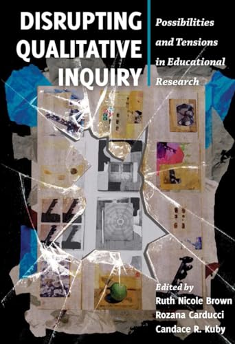 Imagen de archivo de Disrupting Qualitative Inquiry : Possibilities and Tensions in Educational Research a la venta por Ria Christie Collections