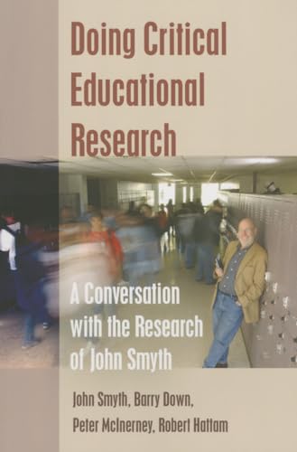 Imagen de archivo de Doing Critical Educational Research: A Conversation with the Research of John Smyth (Teaching Contemporary Scholars) [Paperback] Hattam, Robert; Smyth, John; Down, Barry and McInerney, Peter a la venta por Brook Bookstore