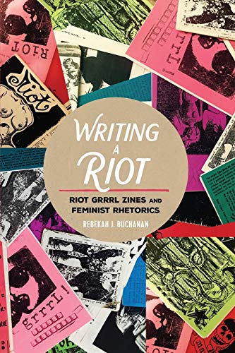 Stock image for Writing a Riot : Riot Grrrl Zines and Feminist Rhetorics for sale by Ria Christie Collections