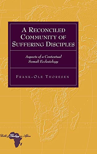 9781433123993: A Reconciled Community of Suffering Disciples; Aspects of a Contextual Somali Ecclesiology (17) (Bible and Theology in Africa)