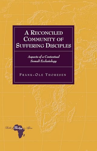 Stock image for A Reconciled Community of Suffering Disciples Aspects of a Contextual Somali Ecclesiology 17 Bible and Theology in Africa for sale by PBShop.store US