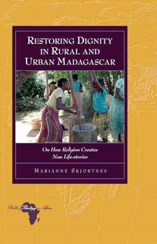 Stock image for Restoring Dignity in Rural and Urban Madagascar : On How Religion Creates New Life-stories for sale by Ria Christie Collections