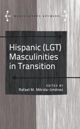 Stock image for Hispanic (LGT) Masculinities in Transition (Masculinity Studies) for sale by suffolkbooks