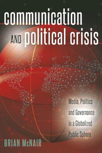 Imagen de archivo de Communication and Political Crisis: Media, Politics and Governance in a Globalized Public Sphere (Global Crises and the Media) a la venta por HPB-Red