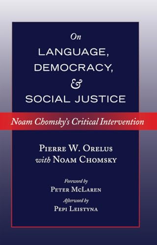 Beispielbild fr On Language, Democracy, and Social Justice: Noam Chomsky  s Critical Intervention- Foreword by Peter McLaren- Afterword by Pepi Leistyna (Counterpoints) zum Verkauf von Books From California