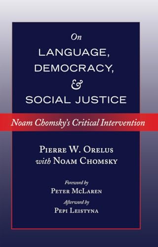 Stock image for On Language, Democracy, and Social Justice: Noam Chomsky's Critical Intervention- Foreword by Peter McLaren- Afterword by Pepi Leistyna (Counterpoints) for sale by Irish Booksellers