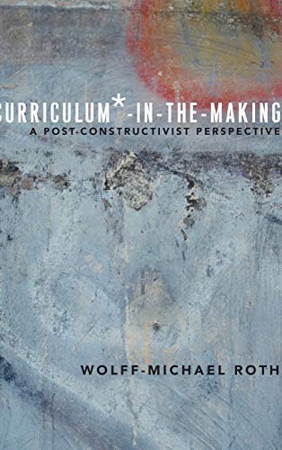 Beispielbild fr Curriculum*-in-the-Making: A Post-constructivist Perspective (Critical Praxis and Curriculum Guides) zum Verkauf von Brook Bookstore