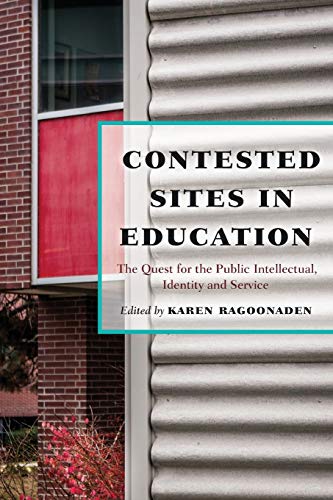 9781433125065: Contested Sites in Education; The Quest for the Public Intellectual, Identity and Service (6) (Critical Education & Ethics)