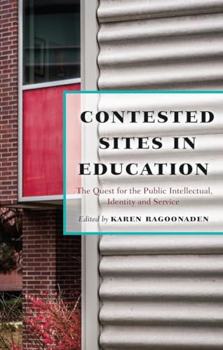 9781433125065: Contested Sites in Education; The Quest for the Public Intellectual, Identity and Service (6) (Critical Education & Ethics)