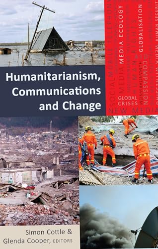 Imagen de archivo de Humanitarianism, Communications and Change (19) (Global Crises and the Media) a la venta por WorldofBooks