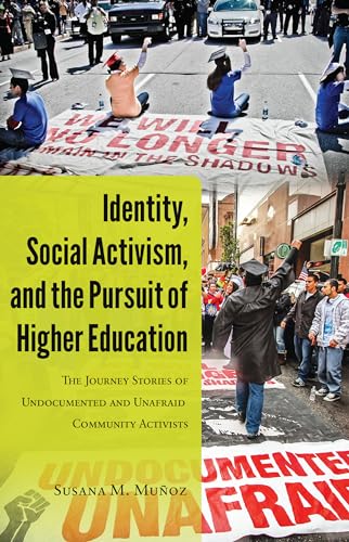 Stock image for Identity, Social Activism, and the Pursuit of Higher Education: The Journey Stories of Undocumented and Unafraid Community Activists (Critical Studies of Latinxs in the Americas) for sale by Books of the Smoky Mountains