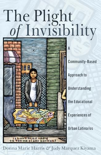 9781433125805: The Plight of Invisibility: A Community-Based Approach to Understanding the Educational Experiences of Urban Latina/os (Critical Studies of Latinxs in the Americas)