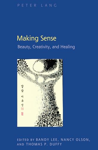Stock image for Making Sense: Beauty, Creativity, and Healing [Hardcover] Lee, Bandy; Olson, Nancy and Duffy, Thomas for sale by Brook Bookstore