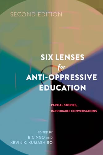 Imagen de archivo de Six Lenses for Anti-Oppressive Education: Partial Stories, Improbable Conversations (Second Edition) (Counterpoints) a la venta por Goodwill