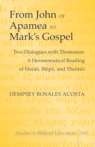 Stock image for From John of Apamea to Mark's Gospel : Two Dialogues with Thomasios: A Hermeneutical Reading of Horá , Bl p , and The r   for sale by Ria Christie Collections