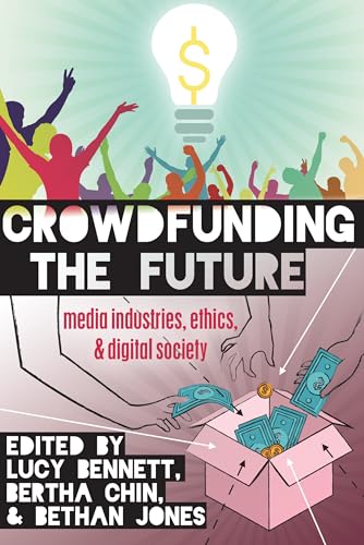 9781433126826: Crowdfunding the Future: Media Industries, Ethics, and Digital Society (98) (Digital Formations)