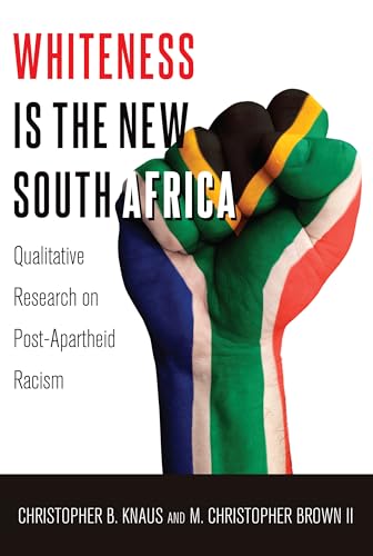 9781433127243: Whiteness Is the New South Africa: Qualitative Research on Post-Apartheid Racism (Critical Qualitative Research)