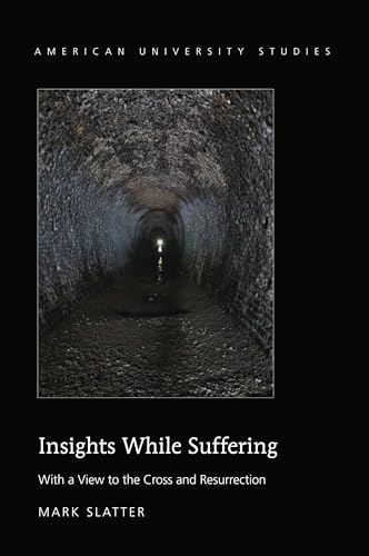 9781433127434: Insights While Suffering: With a View to the Cross and Resurrection (345) (American University Studies: Series 7: Theology and Religion)