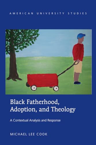 9781433127519: Black Fatherhood, Adoption, and Theology: A Contextual Analysis and Response (American University Studies)