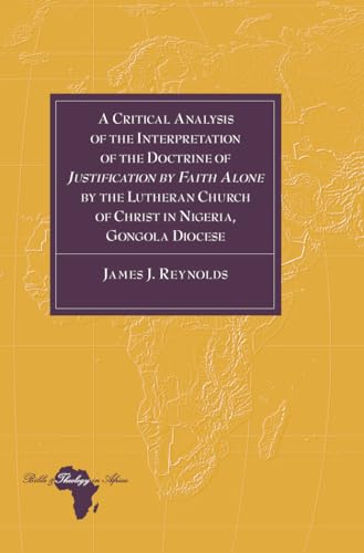 9781433128059: A Critical Analysis of the Interpretation of the Doctrine of Justification by Faith Alone by the Lutheran Church of Christ in Nigeria, Gongola Diocese