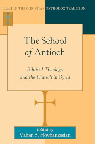 9781433128066: The School of Antioch: Biblical Theology and the Church in Syria (6) (Bible in the Christian Orthodox Tradition)