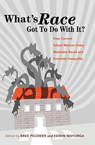 Beispielbild fr Whats Race Got To Do With It?: How Current School Reform Policy Maintains Racial and Economic Inequality (Critical Multicultural Perspectives on Whiteness) zum Verkauf von Books From California