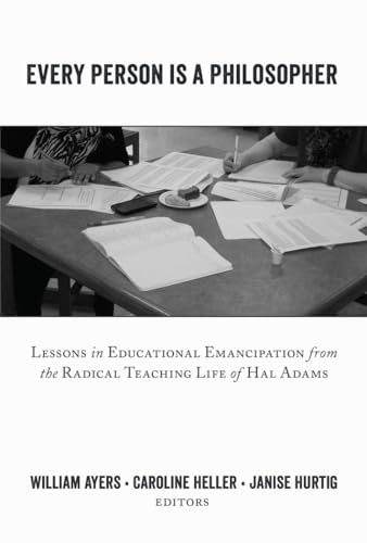 Stock image for Every Person Is a Philosopher: Lessons in Educational Emancipation from the Radical Teaching Life of Hal Adams (Teaching Contemporary Scholars) [Paperback] Ayers, Bill; Heller, Caroline and Hurtig, Janise for sale by Brook Bookstore