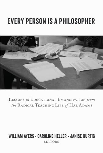 9781433129360: Every Person Is a Philosopher: Lessons in Educational Emancipation from the Radical Teaching Life of Hal Adams (Teaching Contemporary Scholars)